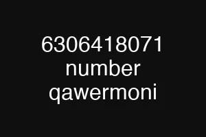 6306418071 number qawermoni