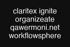 claritex ignite organizeate qawermoni.net workflowsphere
