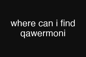 where can i find qawermoni