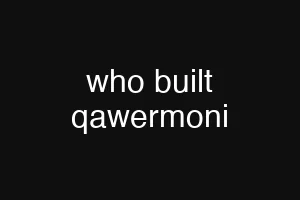 who built qawermoni